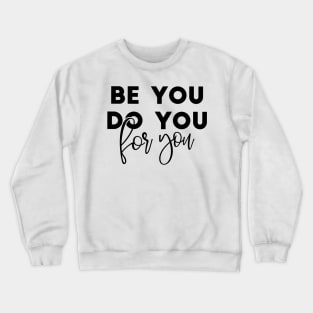 Be You Do You For You Crewneck Sweatshirt